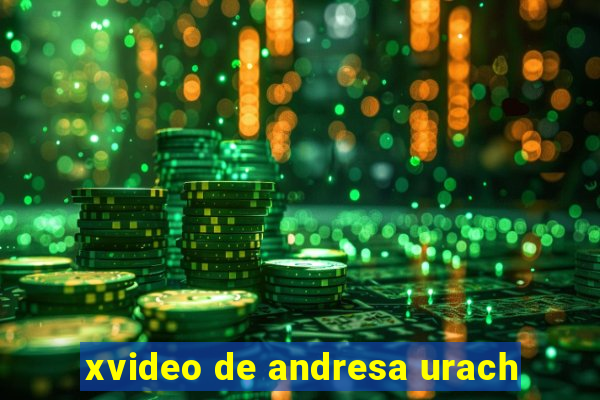 xvideo de andresa urach